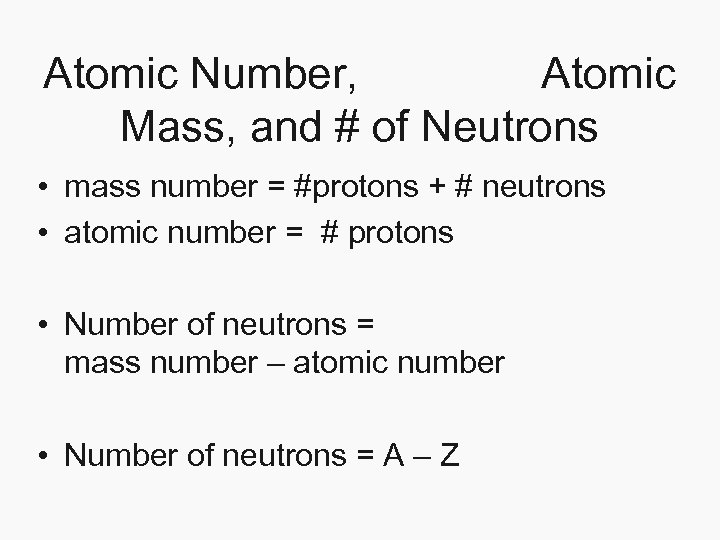 Atomic Number, Atomic Mass, and # of Neutrons • mass number = #protons +