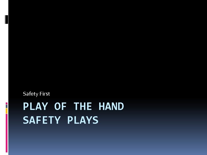 Safety First PLAY OF THE HAND SAFETY PLAYS 