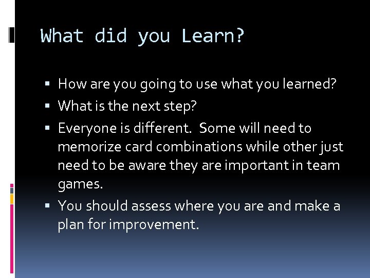 What did you Learn? How are you going to use what you learned? What