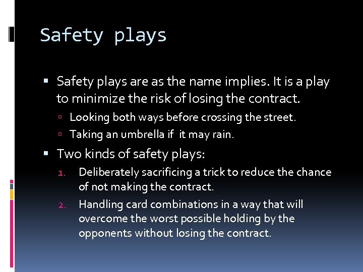 Safety plays are as the name implies. It is a play to minimize the