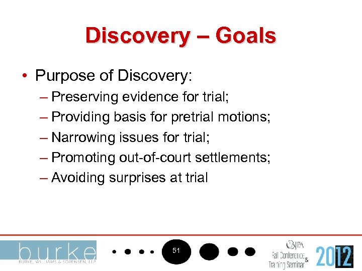 Discovery – Goals • Purpose of Discovery: – Preserving evidence for trial; – Providing