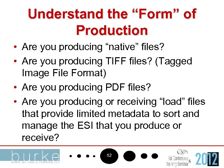Understand the “Form” of Production • Are you producing “native” files? • Are you