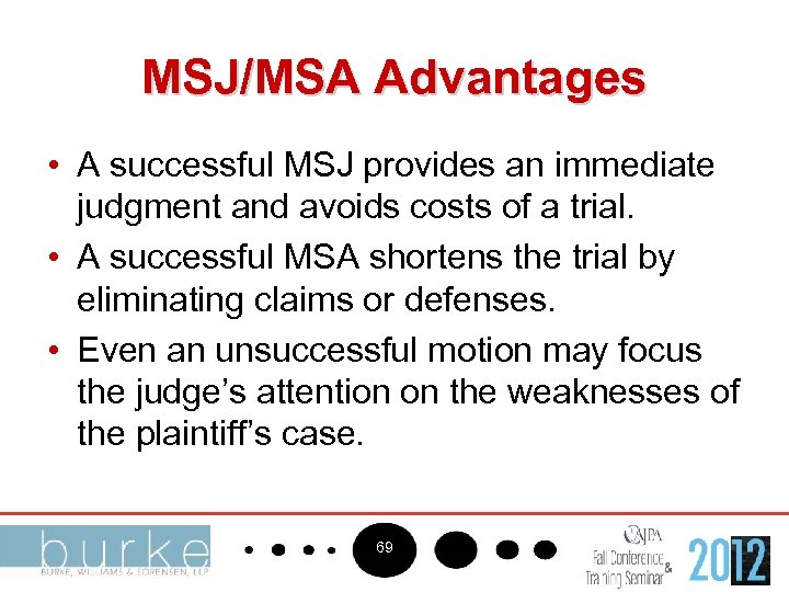MSJ/MSA Advantages • A successful MSJ provides an immediate judgment and avoids costs of
