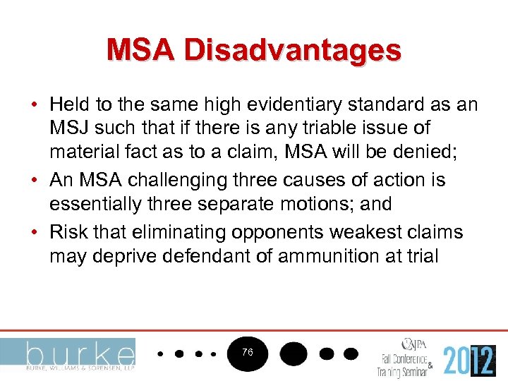 MSA Disadvantages • Held to the same high evidentiary standard as an MSJ such