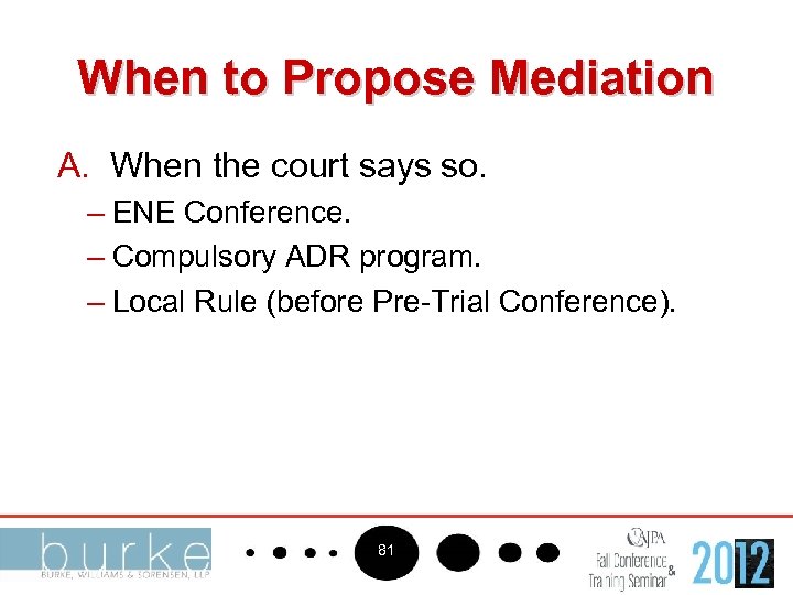 When to Propose Mediation A. When the court says so. – ENE Conference. –