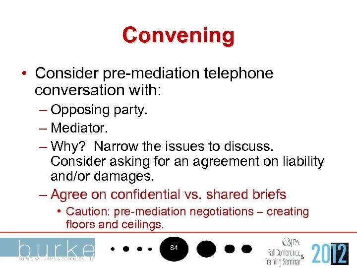 Convening • Consider pre-mediation telephone conversation with: – Opposing party. – Mediator. – Why?