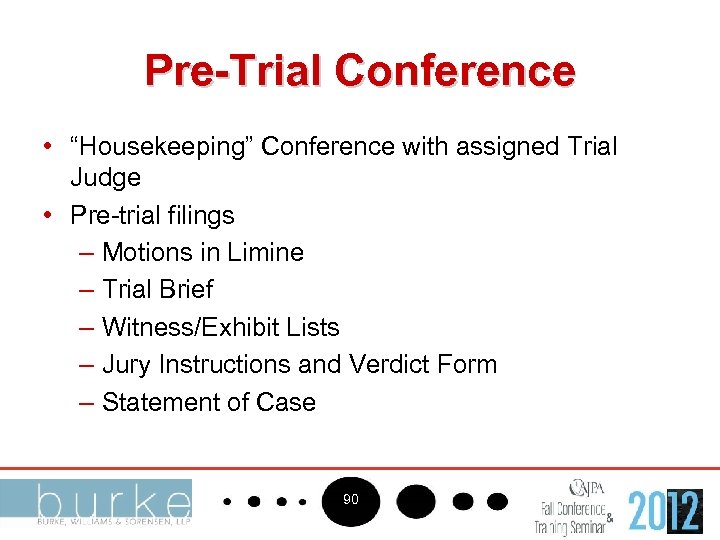 Pre-Trial Conference • “Housekeeping” Conference with assigned Trial Judge • Pre-trial filings – Motions