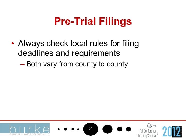 Pre-Trial Filings • Always check local rules for filing deadlines and requirements – Both