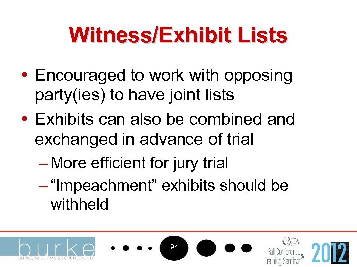 Witness/Exhibit Lists • Encouraged to work with opposing party(ies) to have joint lists •