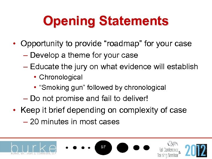 Opening Statements • Opportunity to provide “roadmap” for your case – Develop a theme
