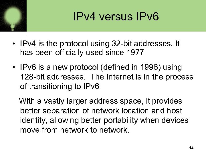 IPv 4 versus IPv 6 • IPv 4 is the protocol using 32 -bit