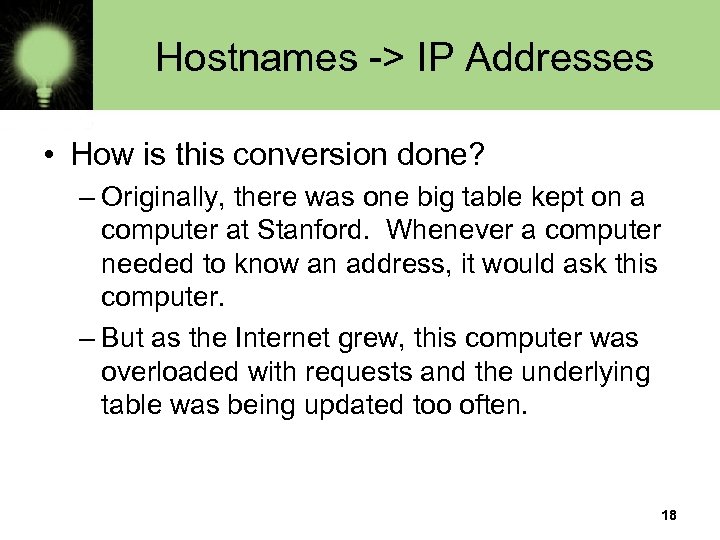 Hostnames -> IP Addresses • How is this conversion done? – Originally, there was