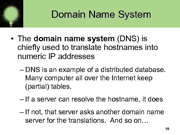 Domain Name System • The domain name system (DNS) is chiefly used to translate