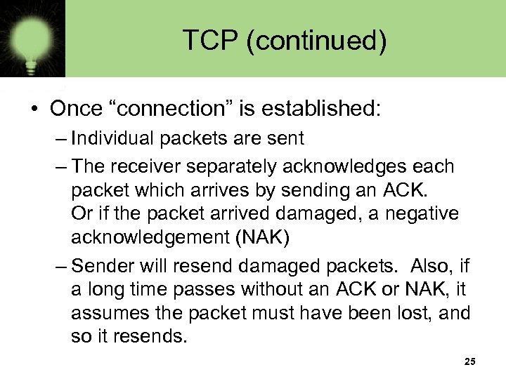 TCP (continued) • Once “connection” is established: – Individual packets are sent – The