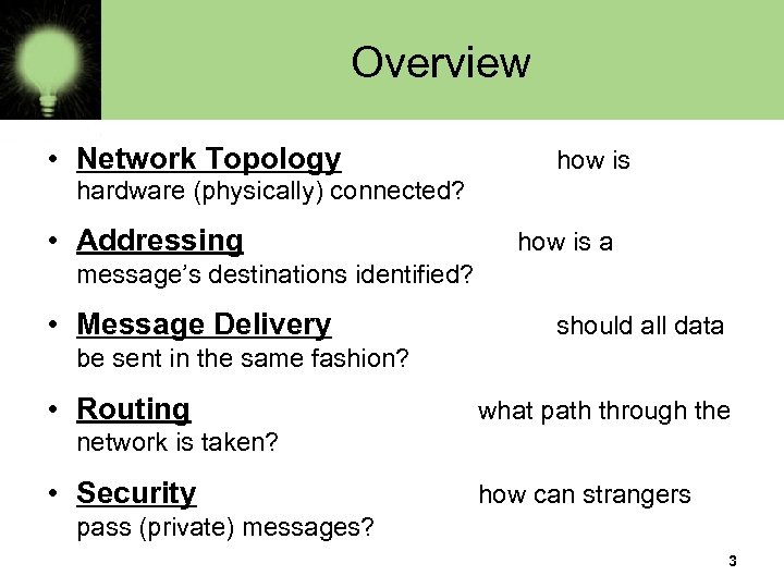 Overview • Network Topology how is hardware (physically) connected? • Addressing how is a