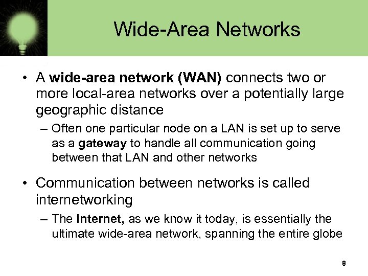 Wide-Area Networks • A wide-area network (WAN) connects two or more local-area networks over