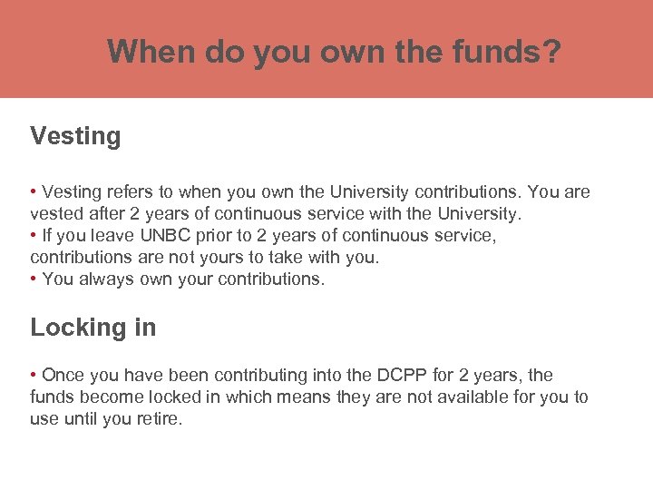 When do you own the funds? Vesting Registered Retirement Savings Plan (RRSP) • Vesting