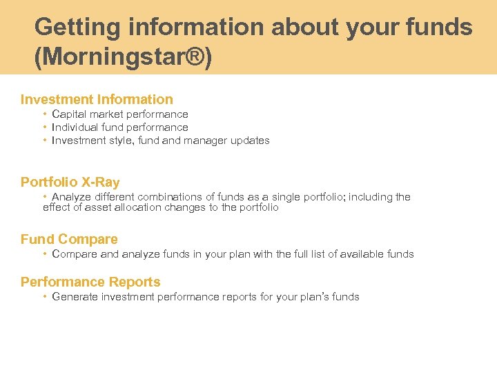 Getting information about your funds (Morningstar®) Investment Information • Capital market performance • Individual