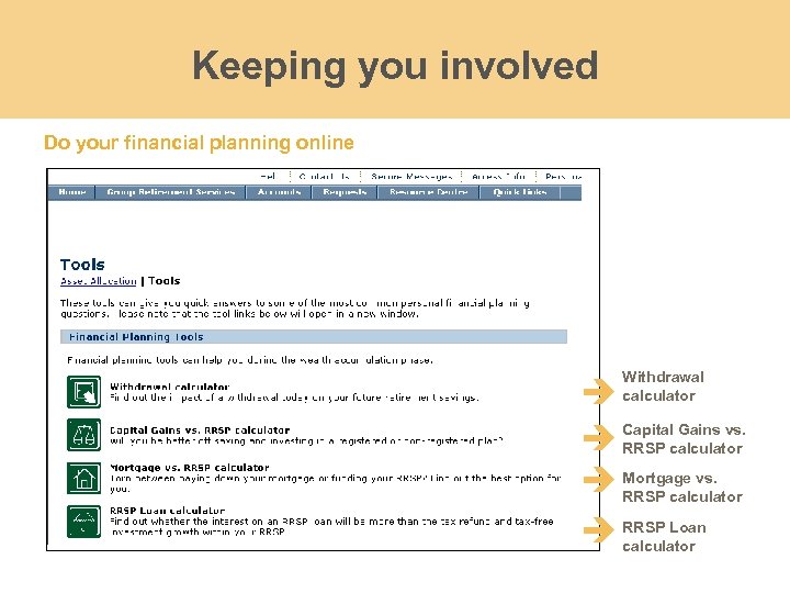 Keeping you involved Do your financial planning online Withdrawal calculator Gains vs. Capitalcalculator RRSP