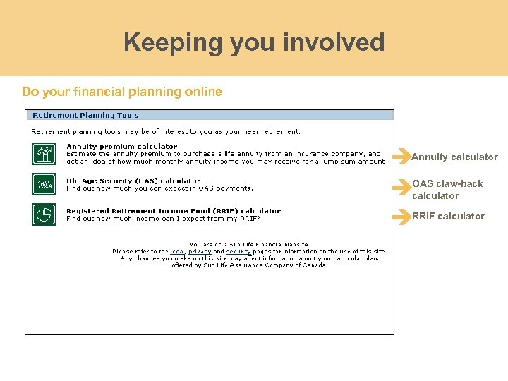 Keeping you involved Do your financial planning online Annuity calculator OAS claw-back calculator RRIF