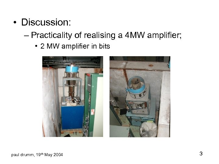  • Discussion: – Practicality of realising a 4 MW amplifier; • 2 MW