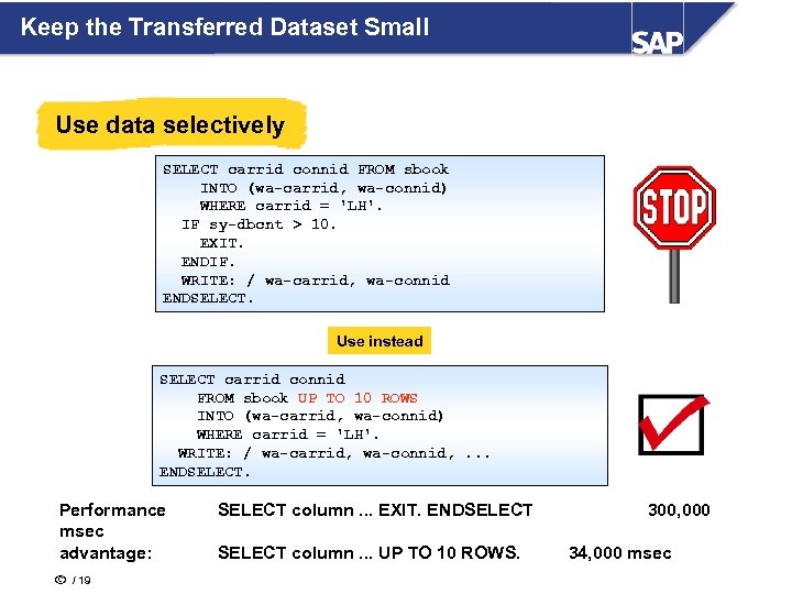 Keep the Transferred Dataset Small Use data selectively SELECT carrid connid FROM sbook INTO