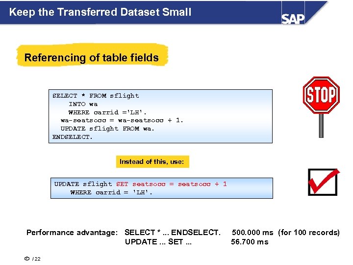 Keep the Transferred Dataset Small Referencing of table fields SELECT * FROM sflight INTO
