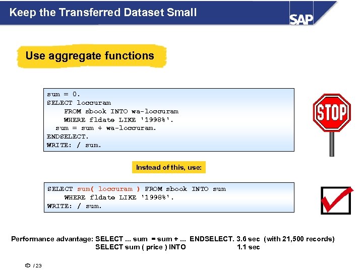 Keep the Transferred Dataset Small Use aggregate functions sum = 0. SELECT loccuram FROM