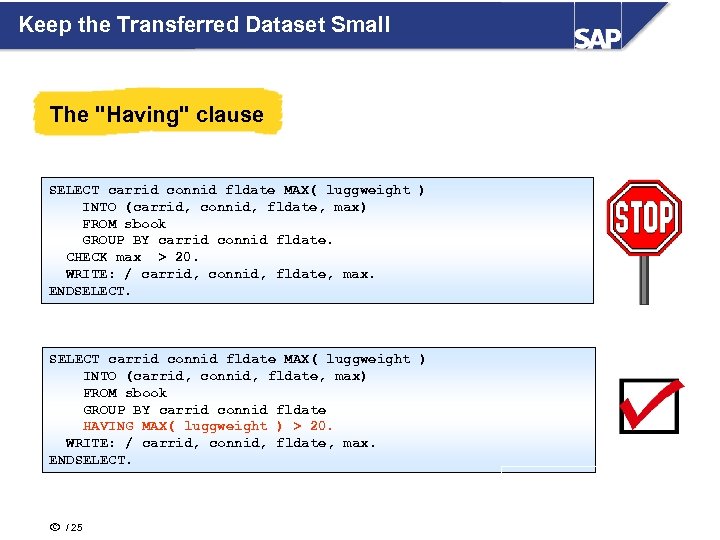 Keep the Transferred Dataset Small The "Having" clause SELECT carrid connid fldate MAX( luggweight