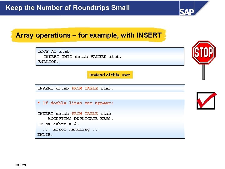Keep the Number of Roundtrips Small Array operations – for example, with INSERT LOOP