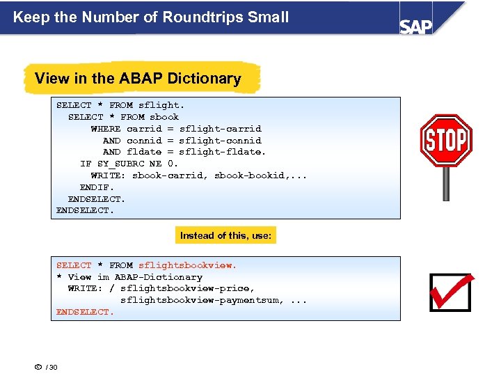 Keep the Number of Roundtrips Small View in the ABAP Dictionary SELECT * FROM