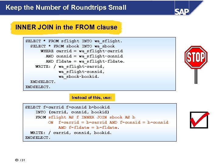 Keep the Number of Roundtrips Small INNER JOIN in the FROM clause SELECT *