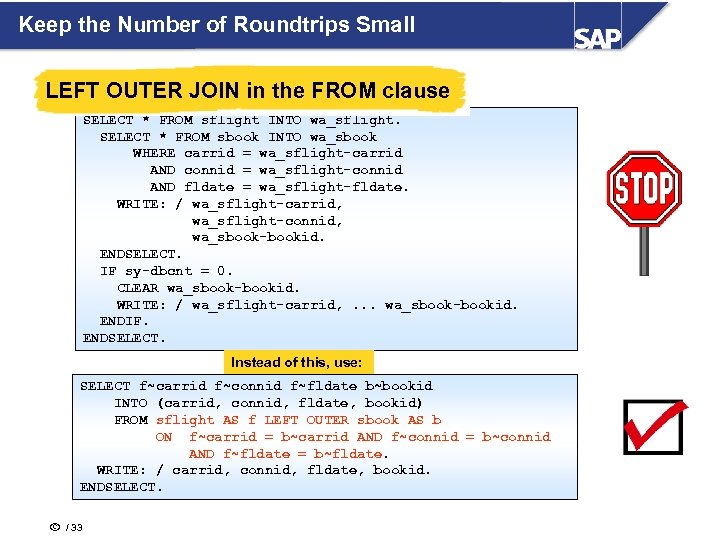 Keep the Number of Roundtrips Small LEFT OUTER JOIN in the FROM clause SELECT