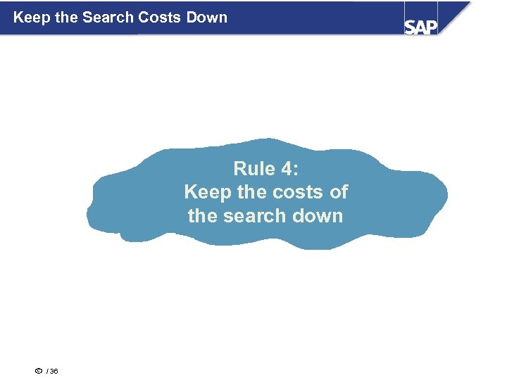 Keep the Search Costs Down Rule 4: Keep the costs of the search down