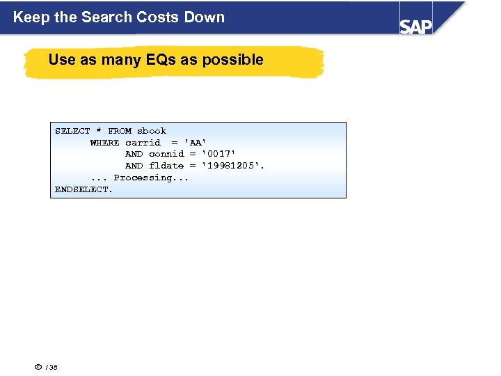 Keep the Search Costs Down Use as many EQs as possible SELECT * FROM