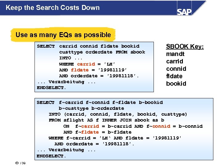 Keep the Search Costs Down Use as many EQs as possible SELECT carrid connid
