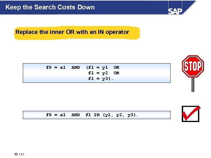 Keep the Search Costs Down Replace the inner OR with an IN operator f