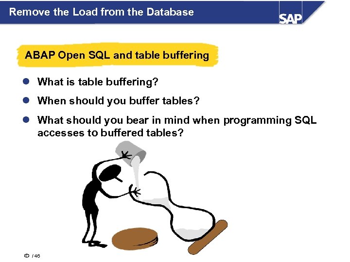 Remove the Load from the Database ABAP Open SQL and table buffering l What