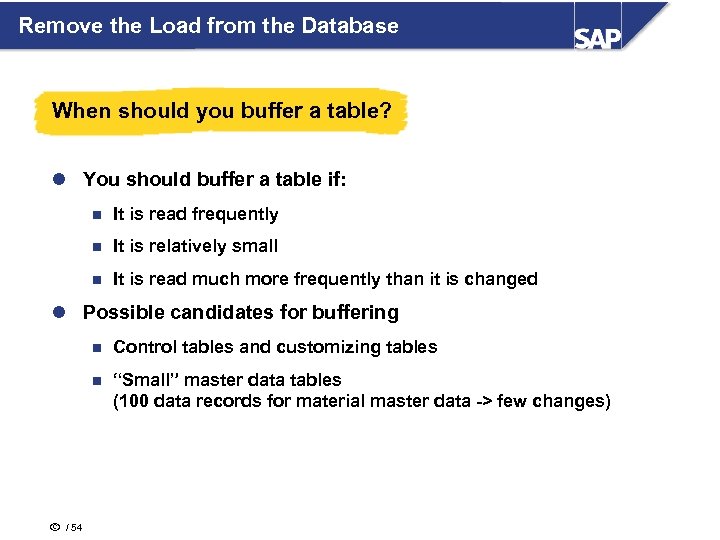 Remove the Load from the Database When should you buffer a table? l You