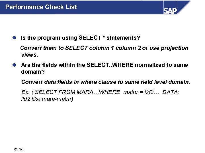 Performance Check List l Is the program using SELECT * statements? Convert them to