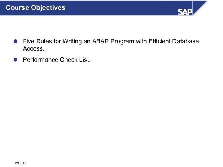 Course Objectives l Five Rules for Writing an ABAP Program with Efficient Database Access.