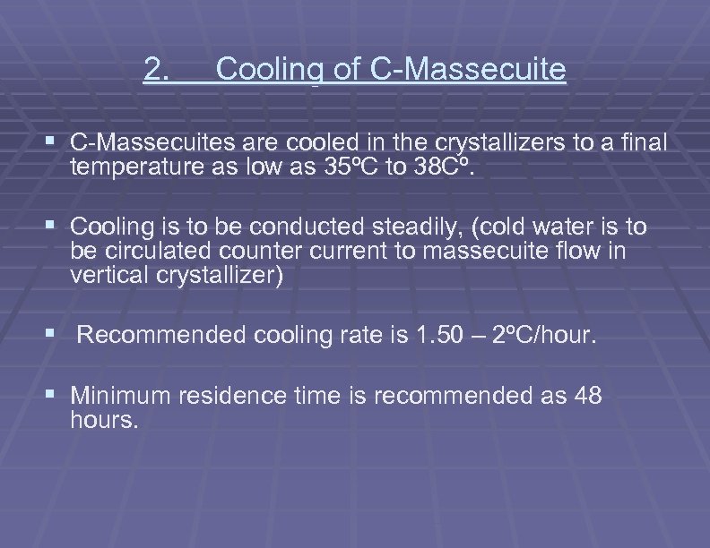 2. Cooling of C-Massecuite § C-Massecuites are cooled in the crystallizers to a final