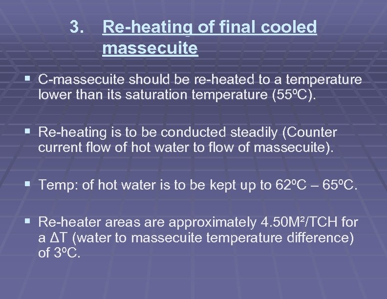 3. Re-heating of final cooled massecuite § C-massecuite should be re-heated to a temperature