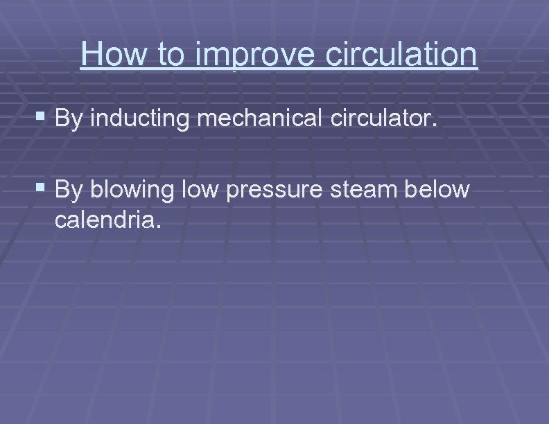 How to improve circulation § By inducting mechanical circulator. § By blowing low pressure