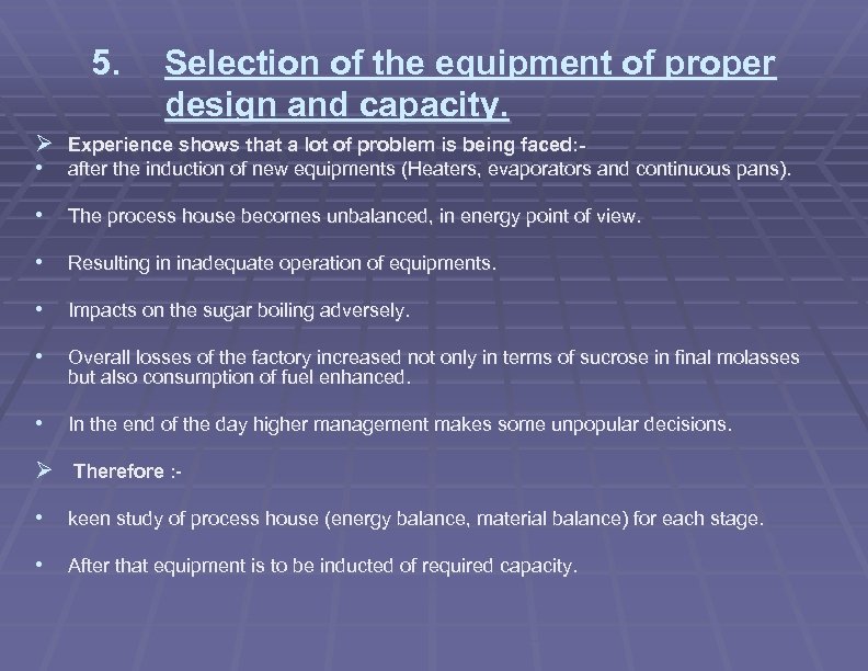 5. Selection of the equipment of proper design and capacity. Ø Experience shows that
