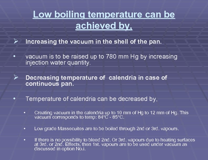 Low boiling temperature can be achieved by, Ø Increasing the vacuum in the shell
