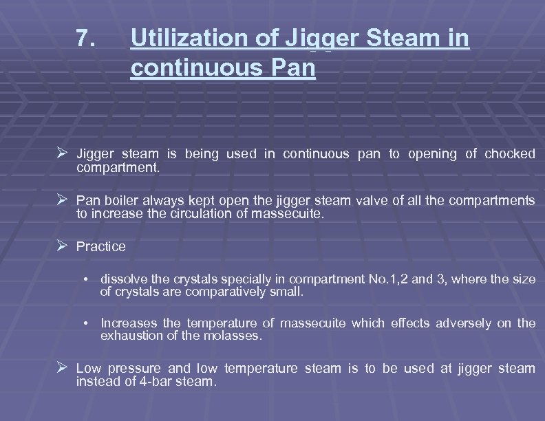 7. Utilization of Jigger Steam in continuous Pan Ø Jigger steam is being used
