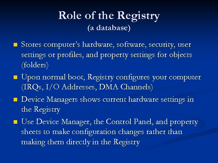 Role of the Registry (a database) n n Stores computer’s hardware, software, security, user