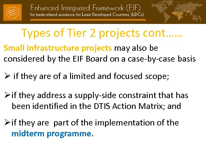 Types of Tier 2 projects cont…… Small infrastructure projects may also be considered by