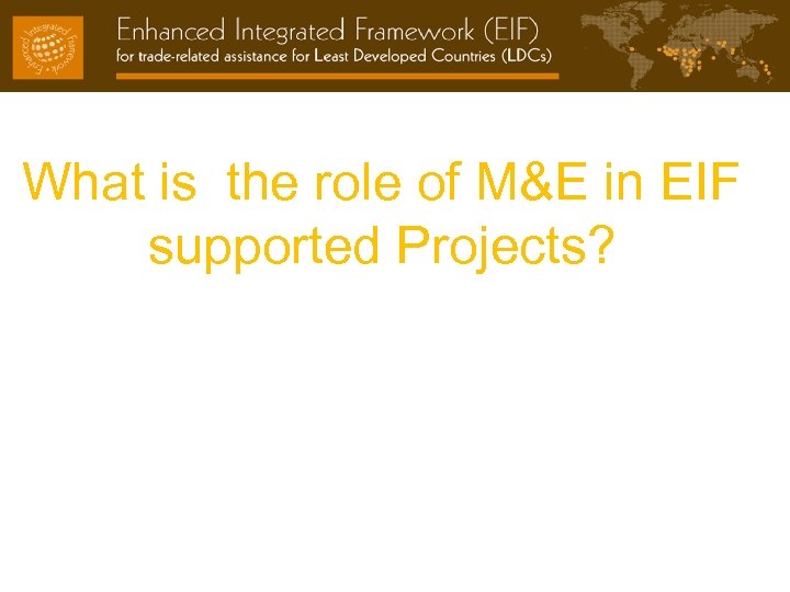 What is the role of M&E in EIF supported Projects? 